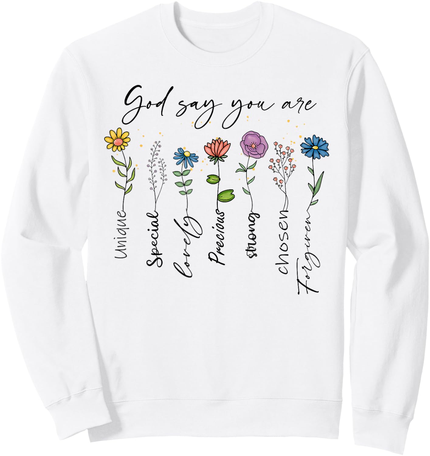 God Says You Are Floral Christian Faith Flowers Bible Verse , White Sweatshirt - Sweatshirt | White