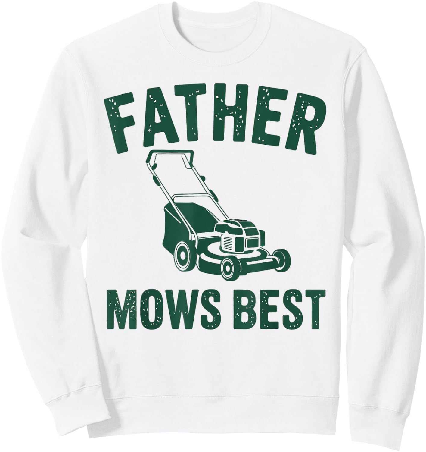 Father Mows Best Lawn Care Dad Mowing Gardener Father's Day Sweatshirt - Sweatshirt | White