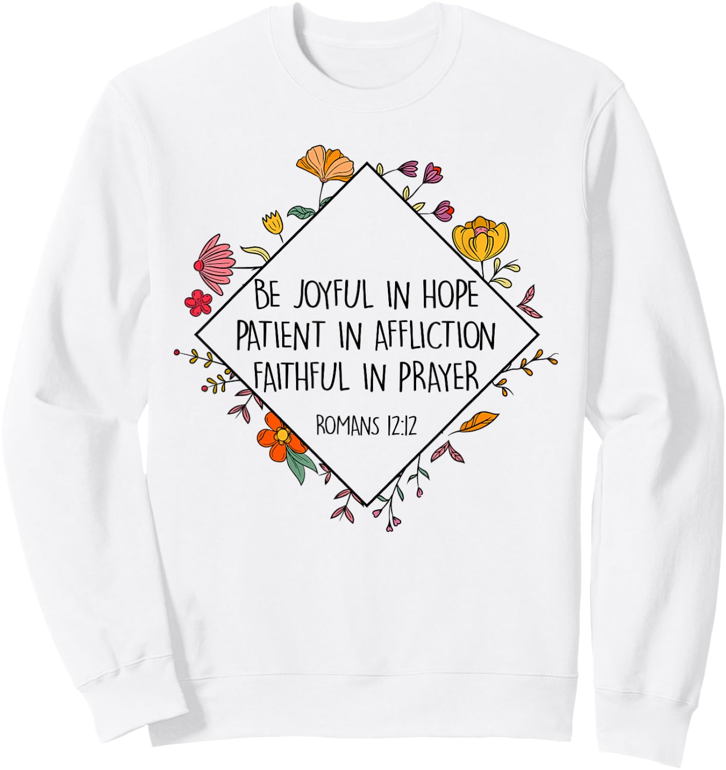 Be Joyful In Hope Patient In Affliction Faithful Prayer Sweatshirt - Sweatshirt | White