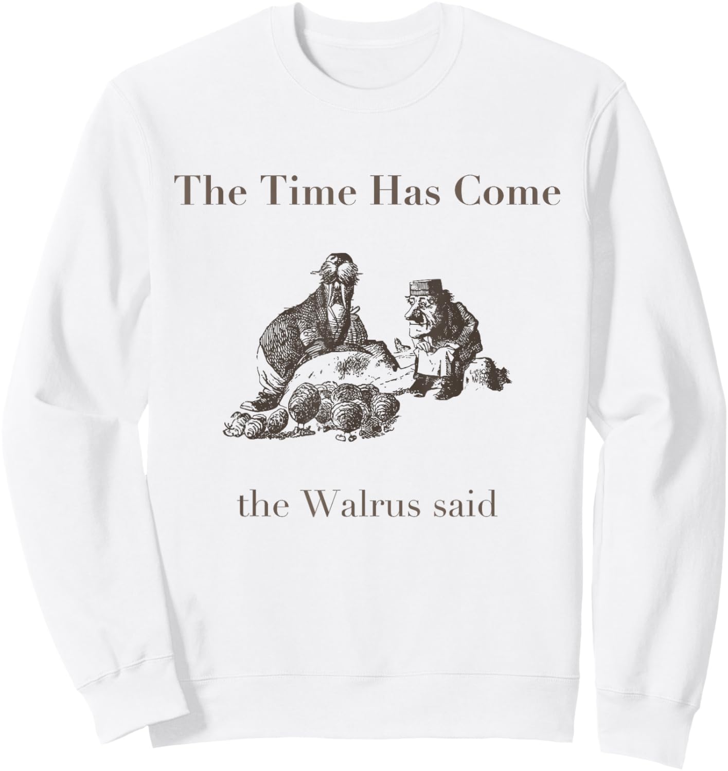 The Time Has Come Walrus Said With Carpenter T Shirt Sweatshirt - Sweatshirt | White
