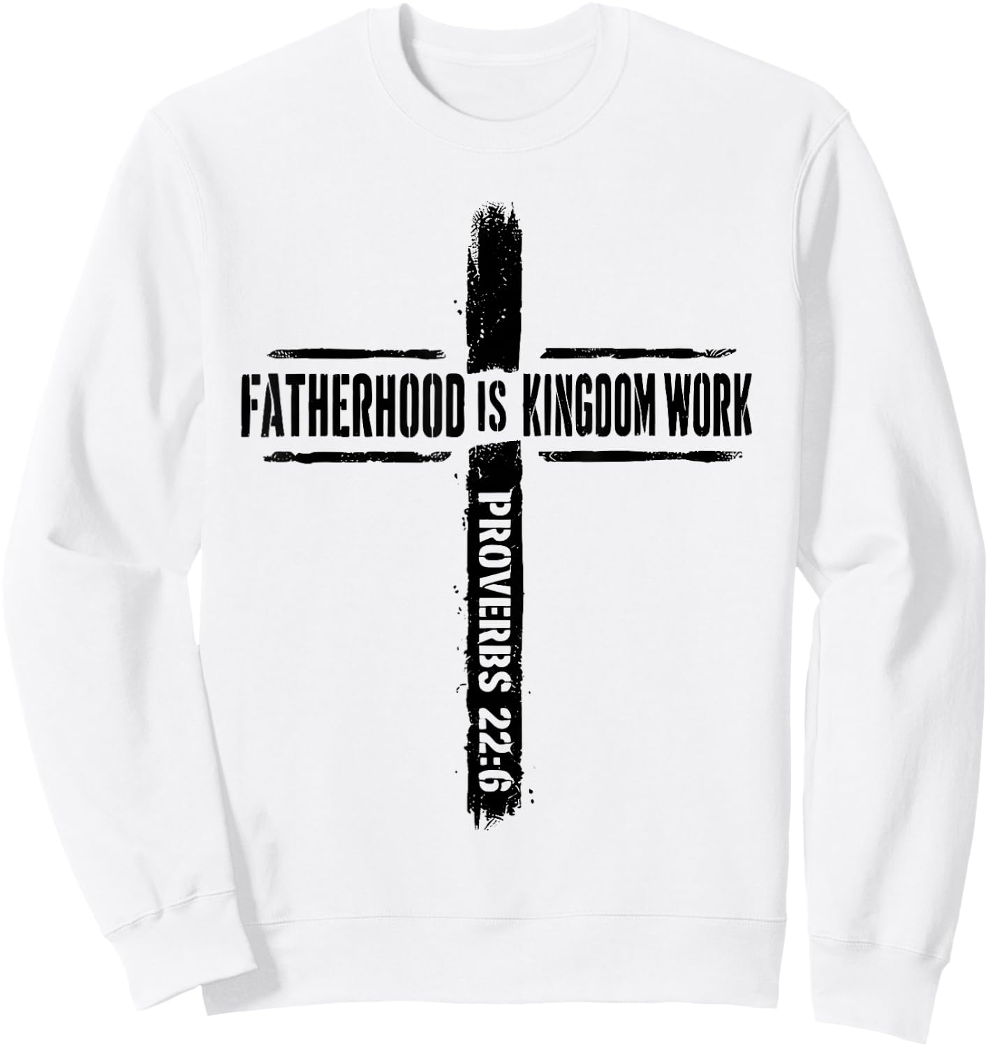 Fatherhood is Kingdom Work Proverbs 22 6 Christian Dad Sweatshirt - Sweatshirt | White