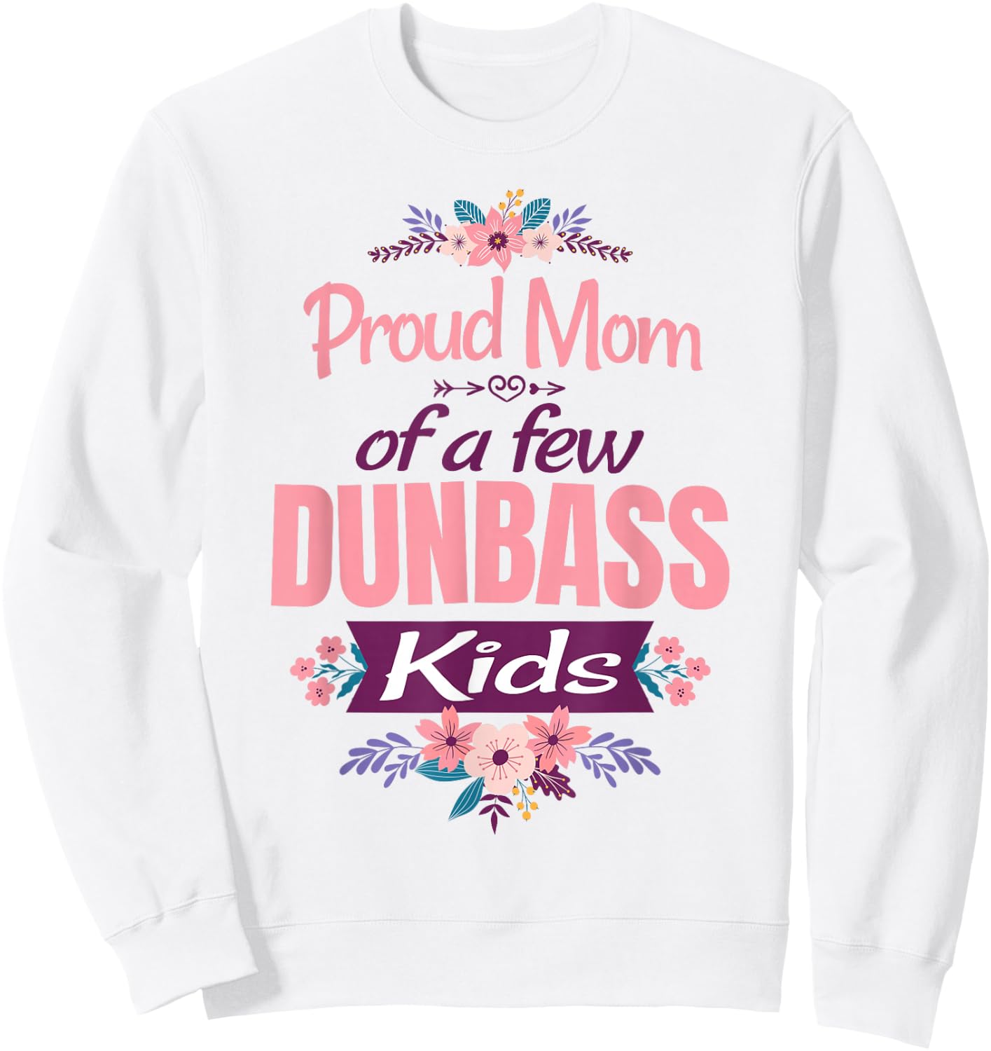 Proud Mother of a Few Dumb-ass Kids Stepmom Mothers Day Sweatshirt - Sweatshirt | White