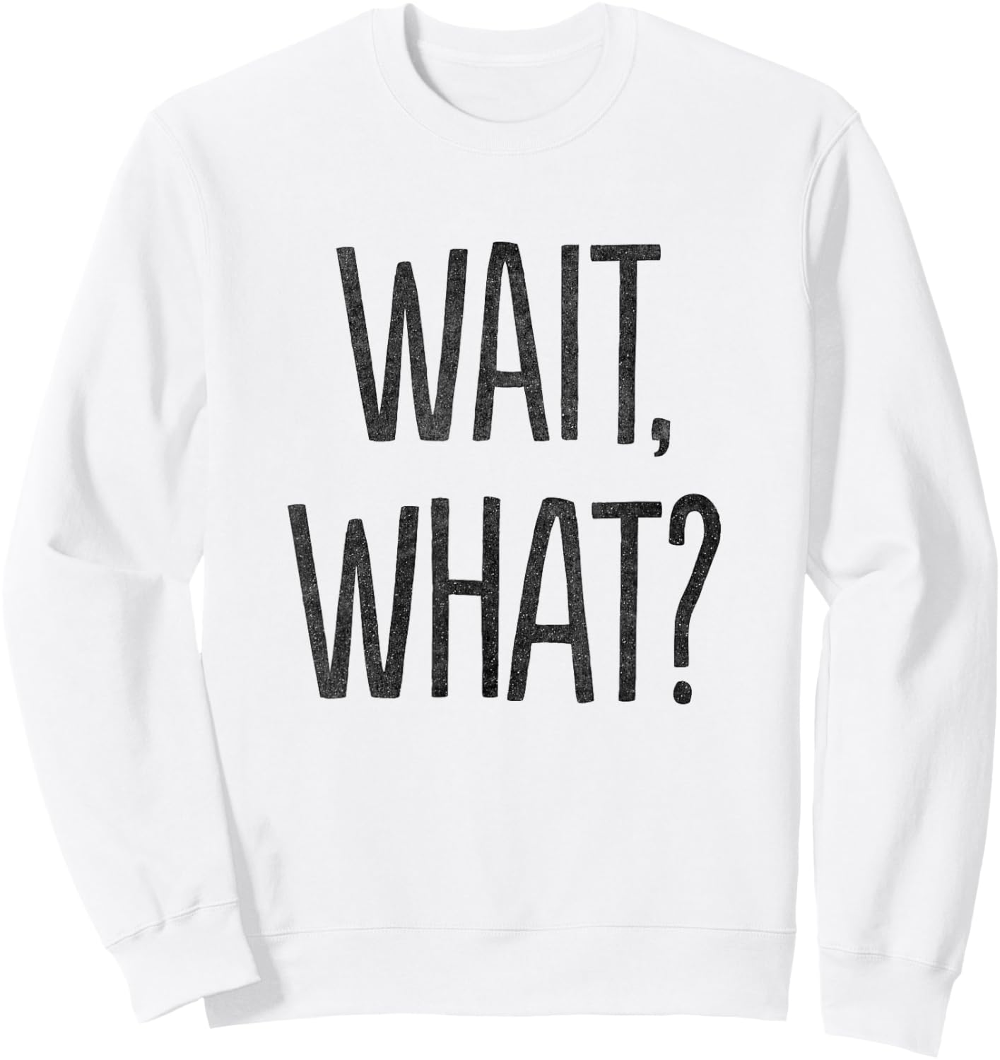 Wait, What? Sweatshirt - Sweatshirt | White