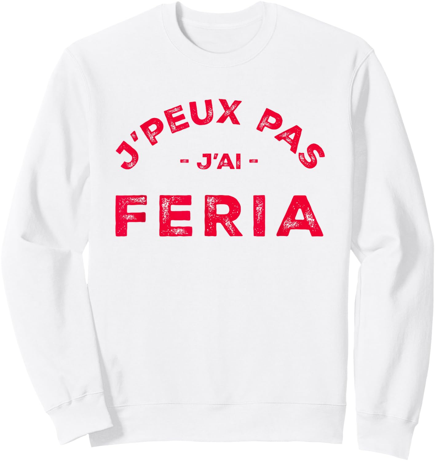 Humour Feria Bayonne Dax J'peux pas j'ai Féria , white, S Sweatshirt - Sweatshirt | White