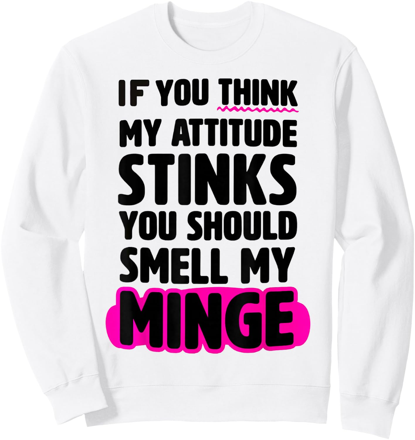If You Thinks My Attitude Stinks You Should smell My Minge Sweatshirt - Sweatshirt | White