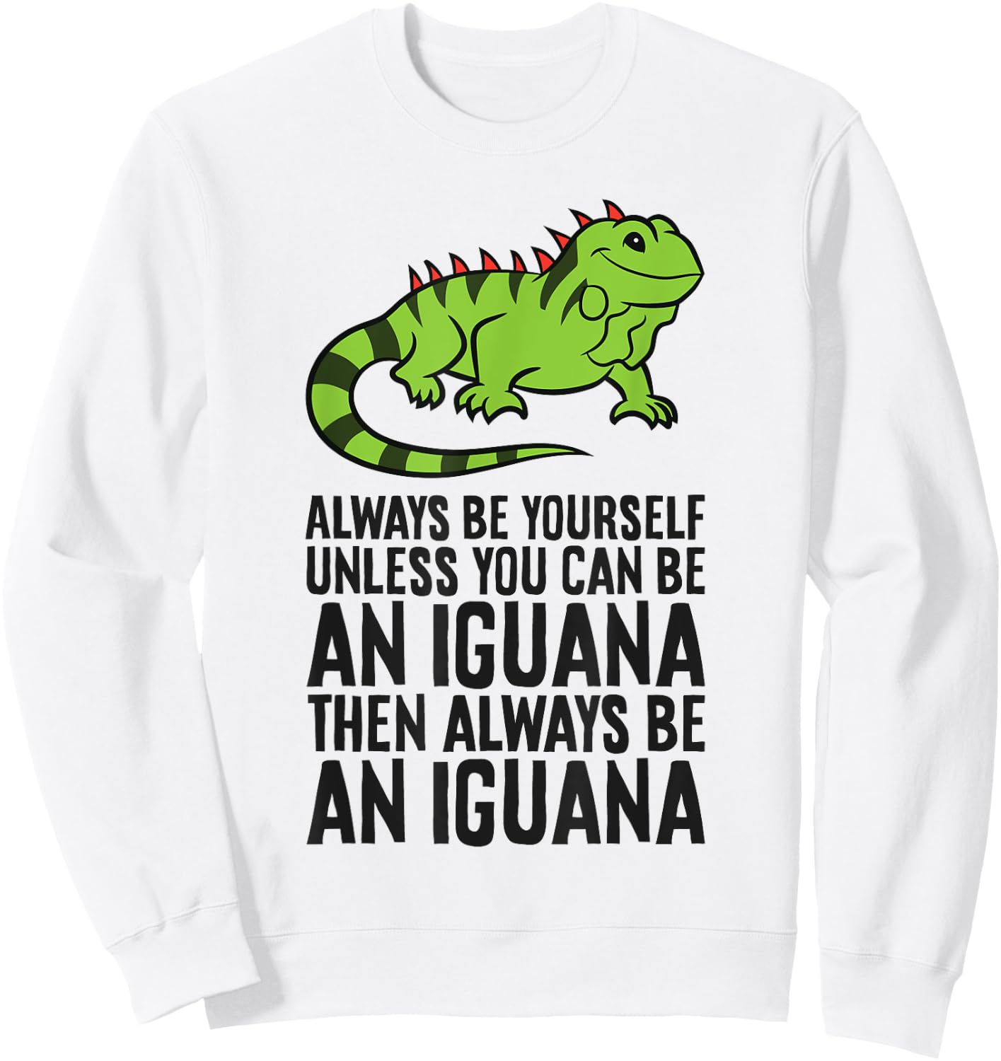 Always Be Yourself Unless You Can Be An Iguana Sweatshirt - Sweatshirt | White