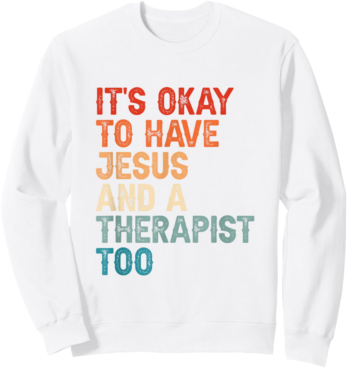 Mental Health It's Okay To Have Jesus And A Therapist Too Sweatshirt - Sweatshirt | White