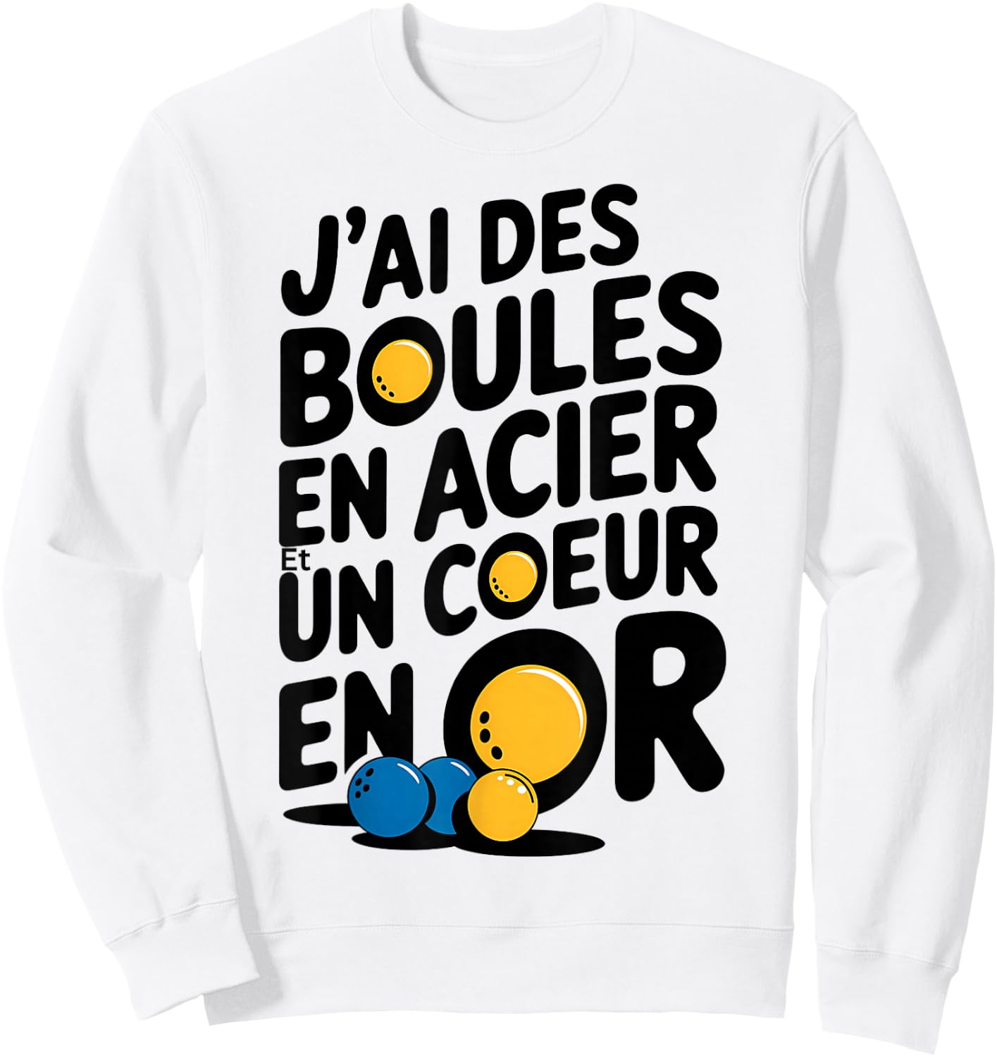 "Je ai des Boules en Bois en Acier et un Coeur en Or Petanque Gift" , white, S Sweatshirt - Sweatshirt | White