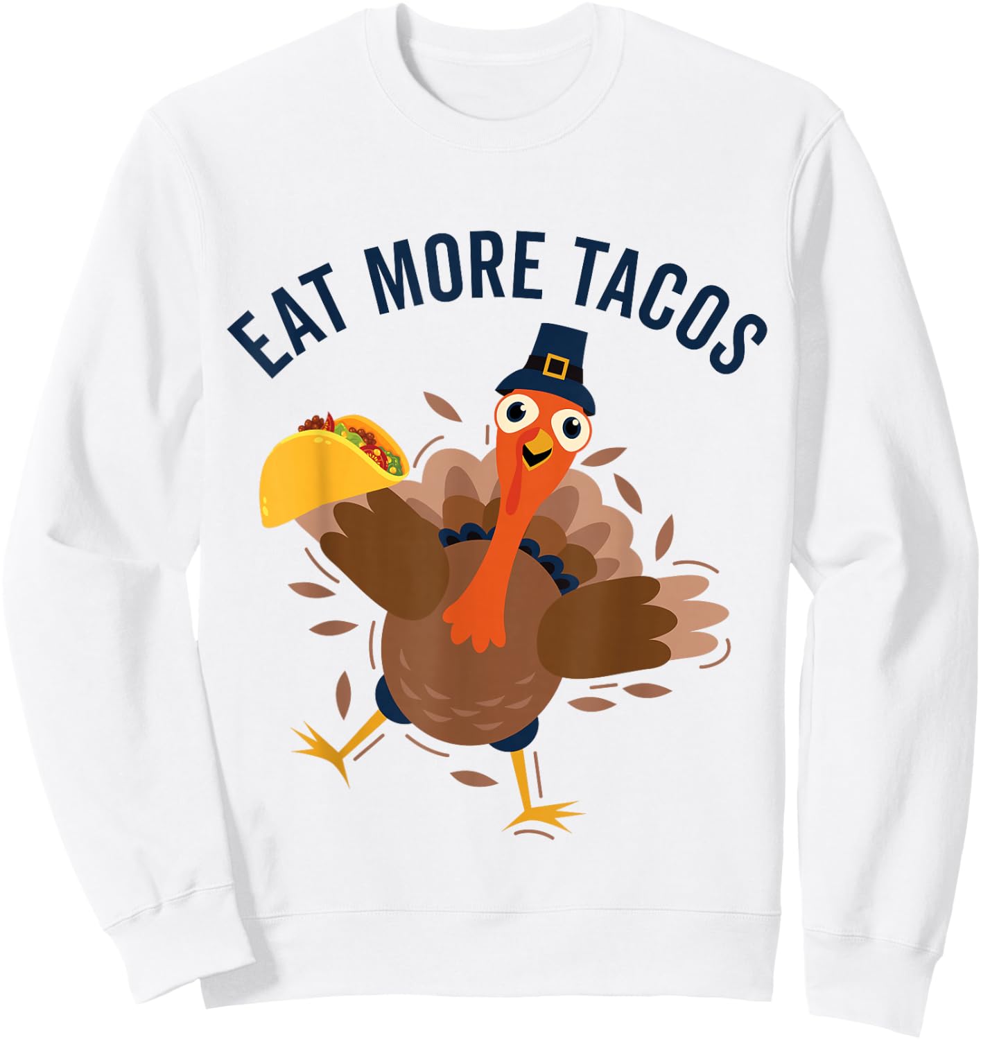 Eat Tacos Turkey Mexican Food Funny Thanksgiving Sweatshirt - Sweatshirt | White