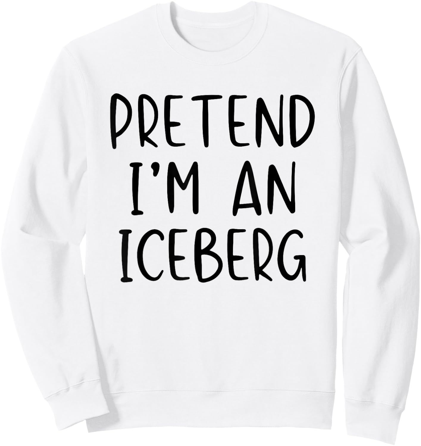 Pretend I'm An Iceberg Costume Halloween Simple Adult Kid Sweatshirt - Sweatshirt | White