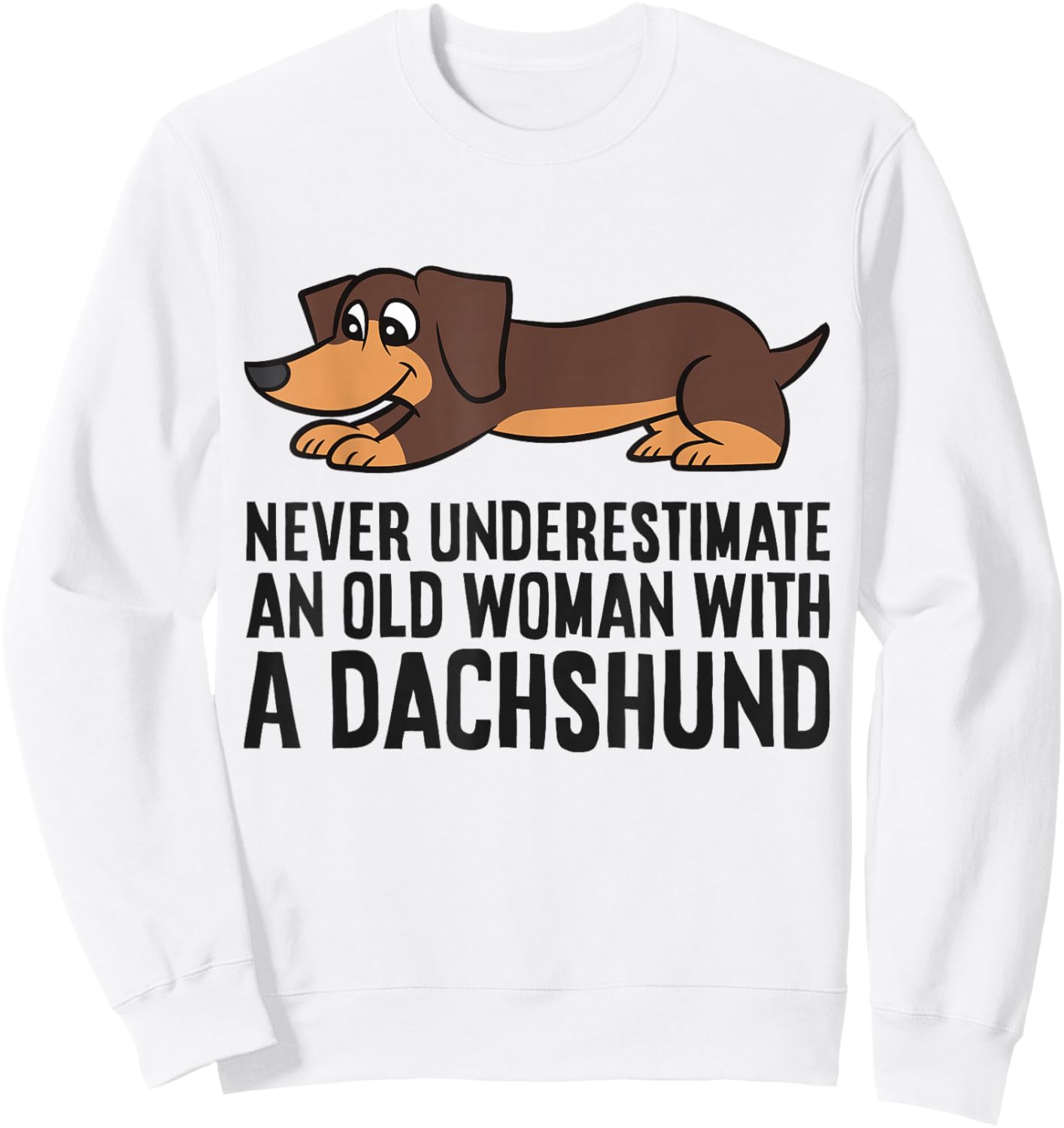 Never Underestimate An Old Woman With A Dachshund Sweatshirt - Sweatshirt | White