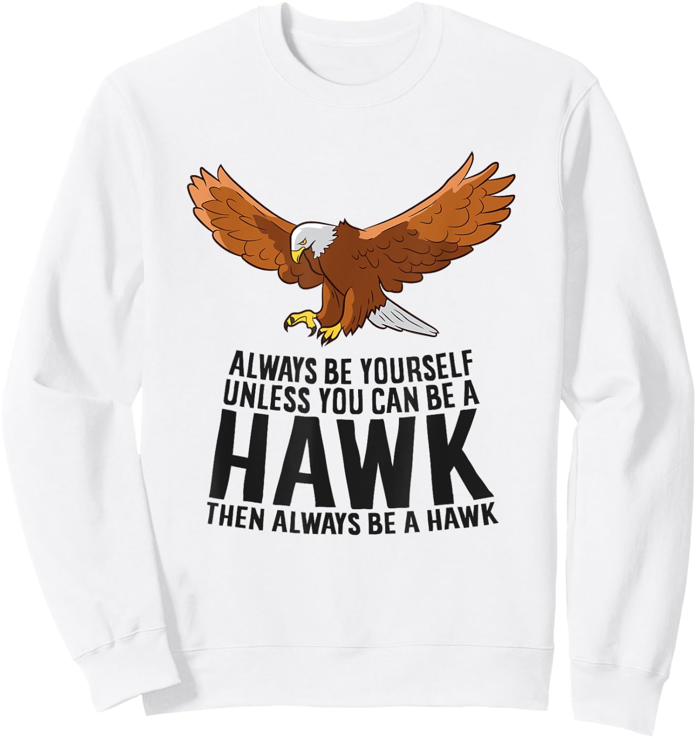 Always Be Yourself Unless You Can Be A Hawk Sweatshirt - Sweatshirt | White