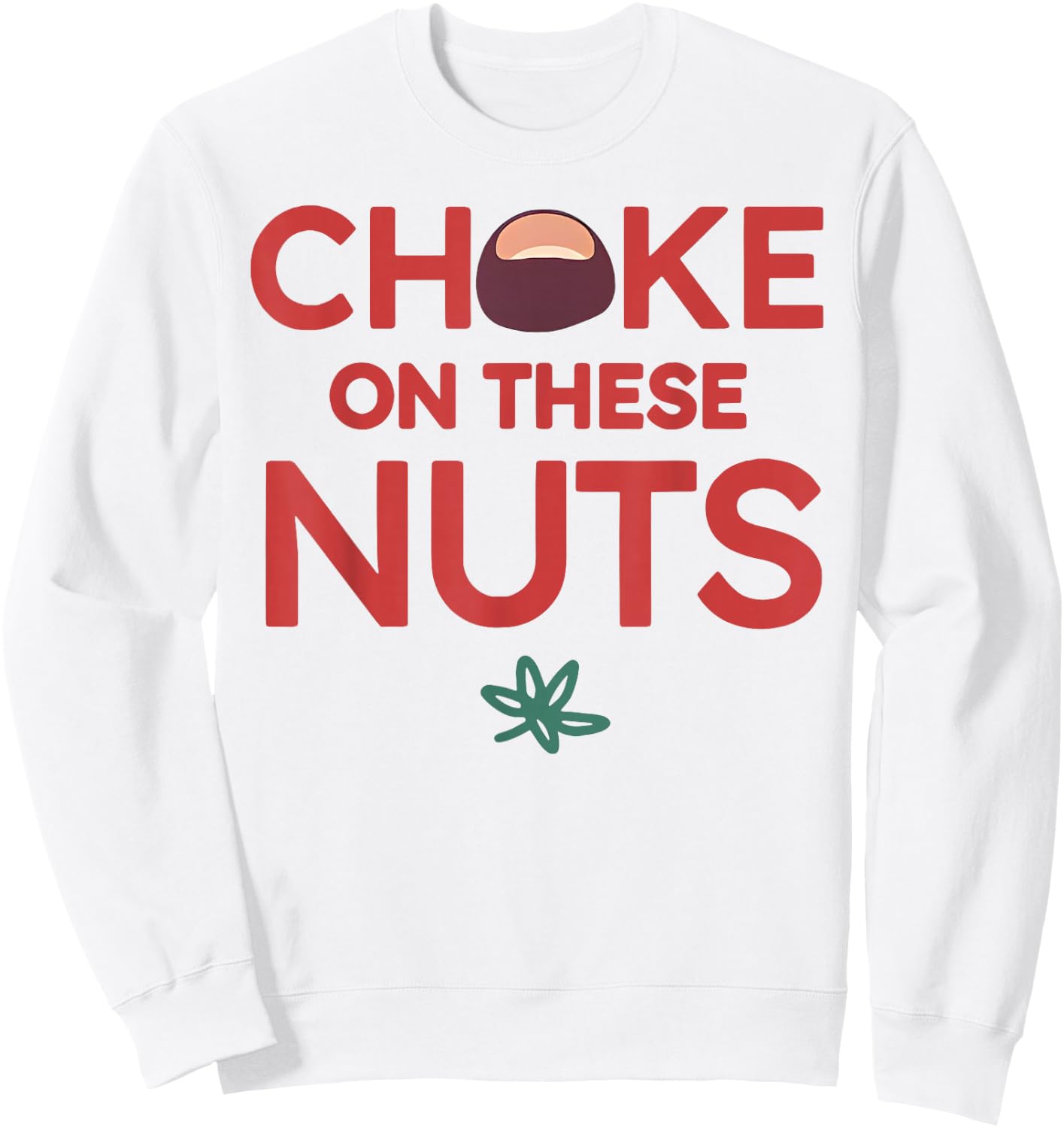 Funny Choke On These Nuts Sweatshirt - Sweatshirt | White