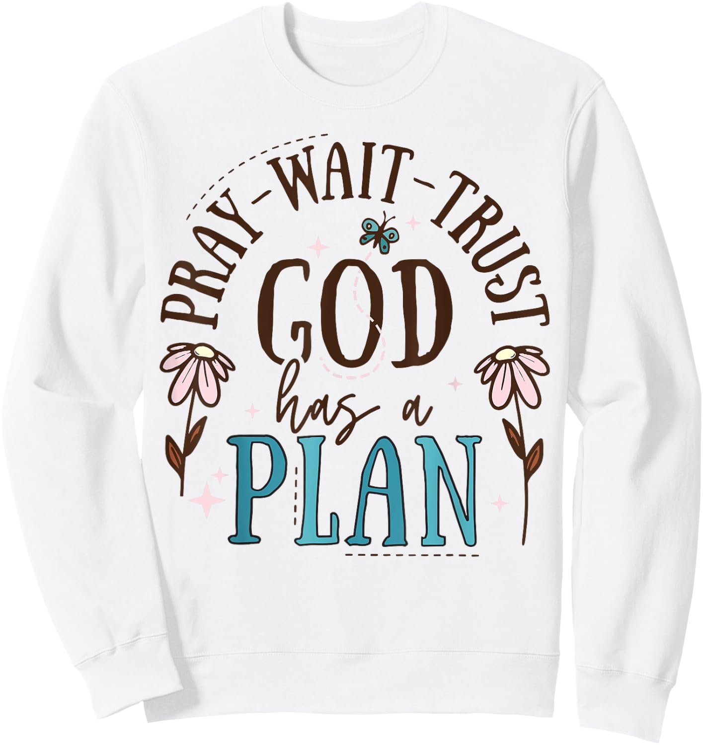 Pray Wait Trust God Has A Plan Sweatshirt - Sweatshirt | White