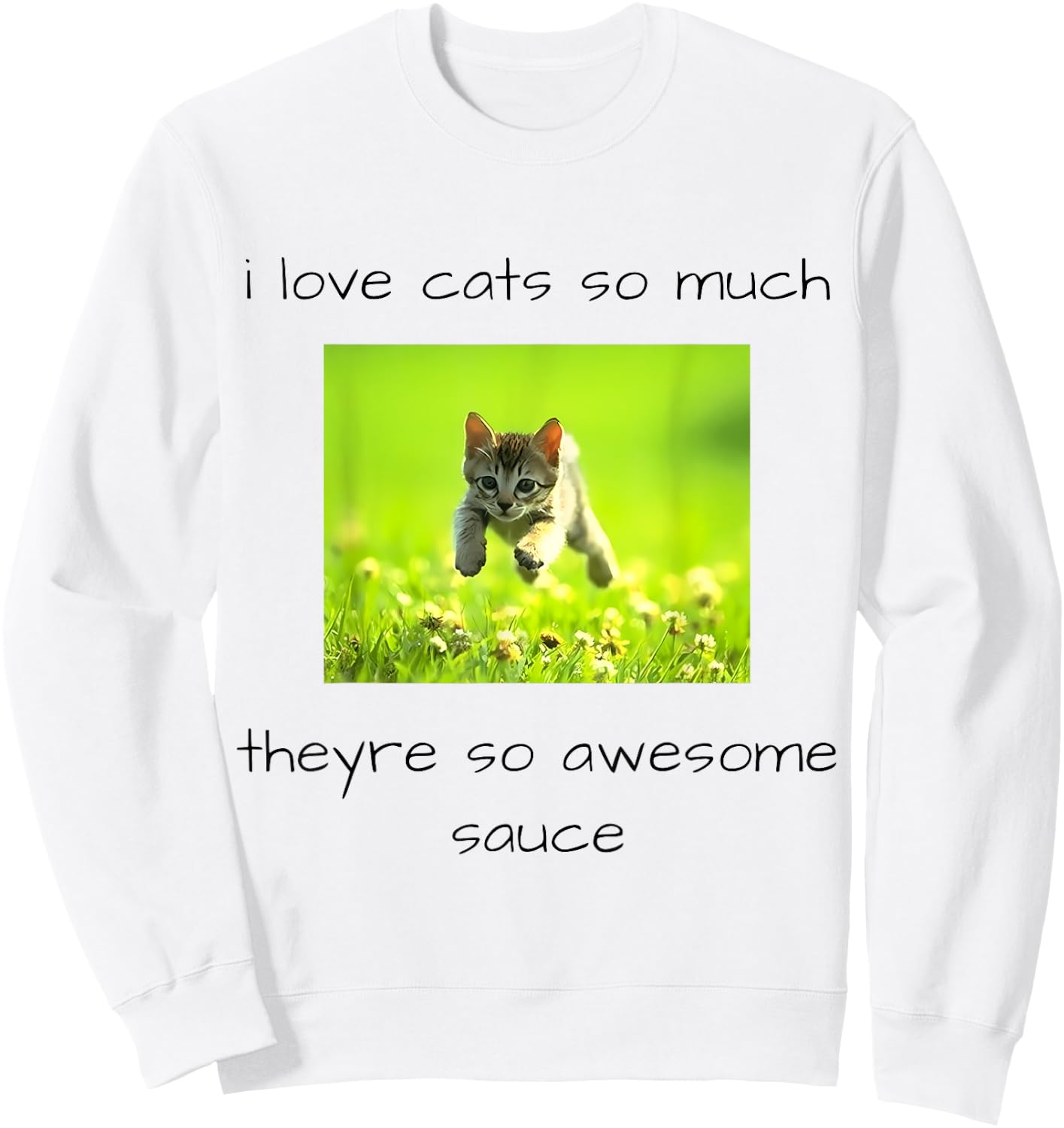 i love cats so much they're so awesome sauce Funny design Sweatshirt - Sweatshirt | White