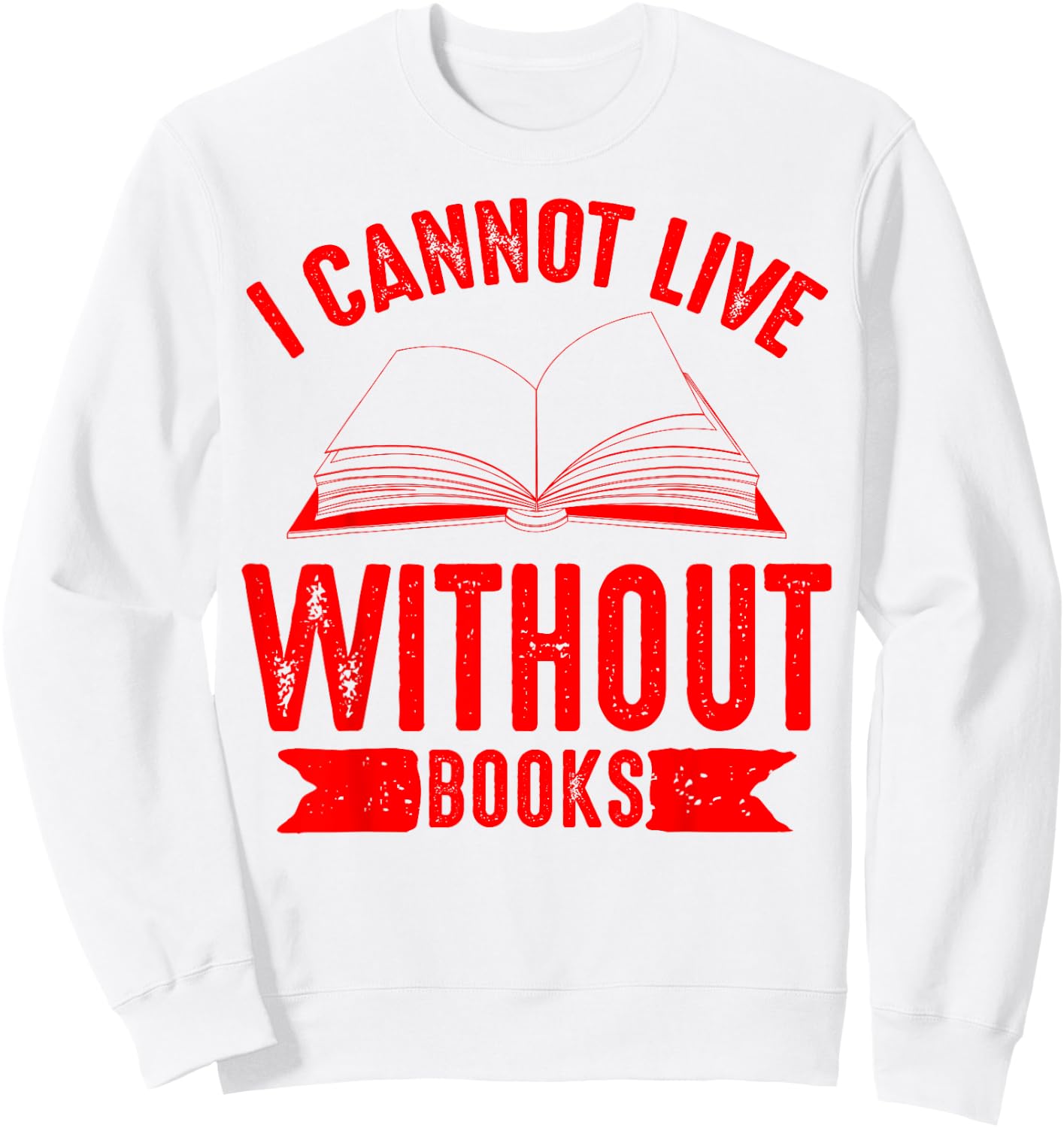 I Cannot Live Without Books Shirt | Cute Reading Lover Gift Sweatshirt - Sweatshirt | White