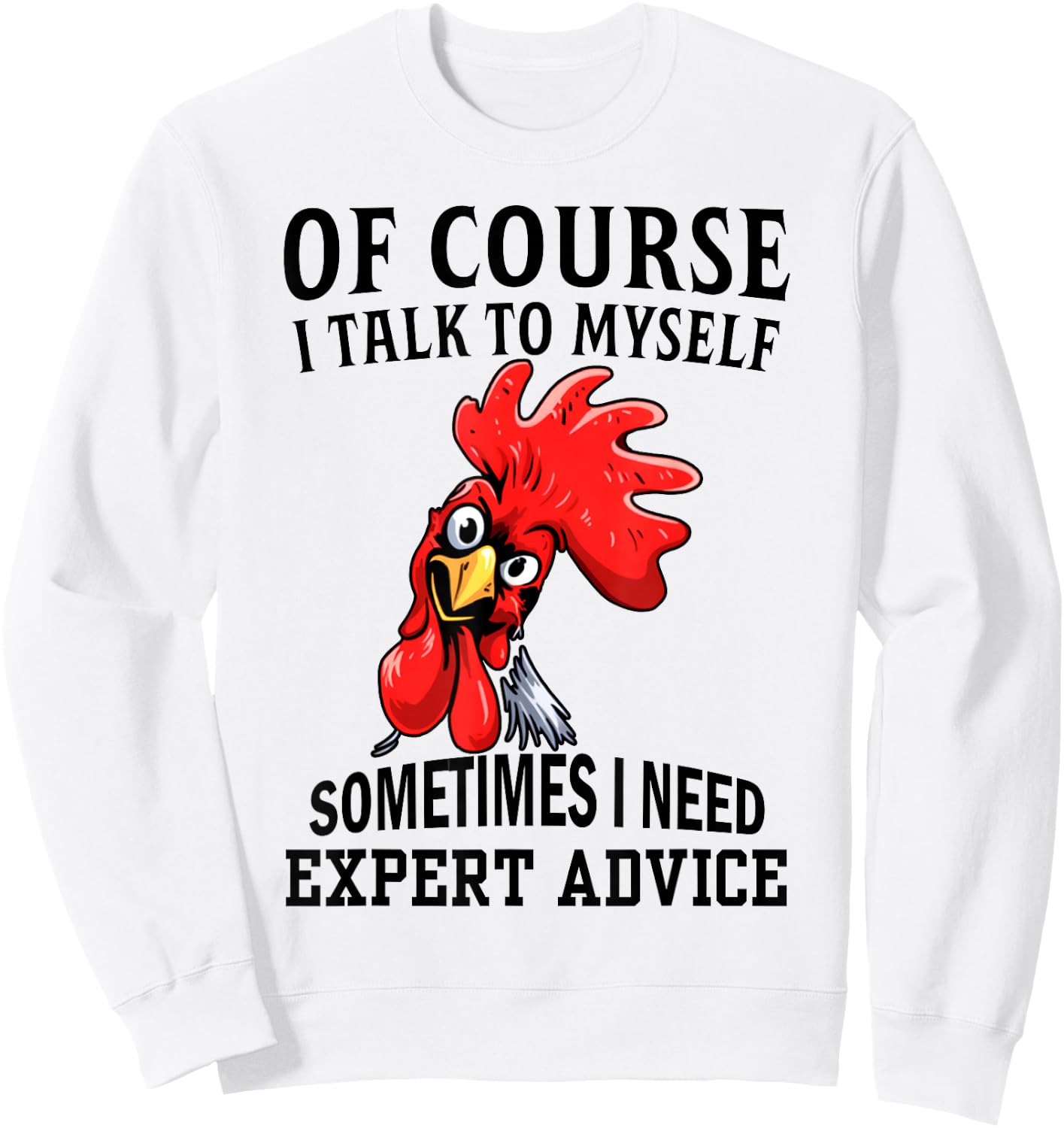 Of Course I Talk To Myself Sometimes I Need Expert Advice Sweatshirt - Sweatshirt | White