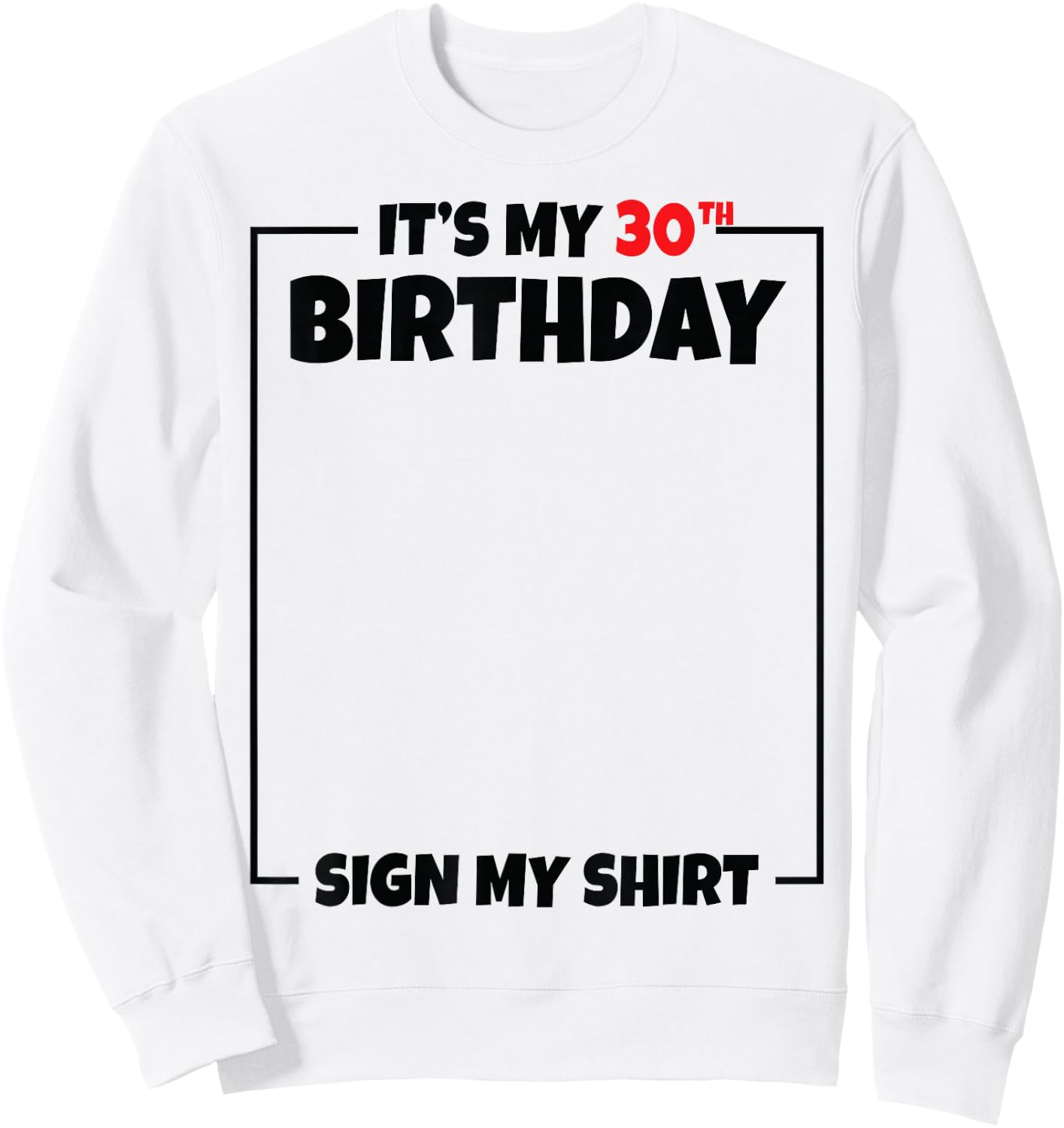 It's My 30th Birthday Sign My Shirt 30 Years Old Sweatshirt - Sweatshirt | White