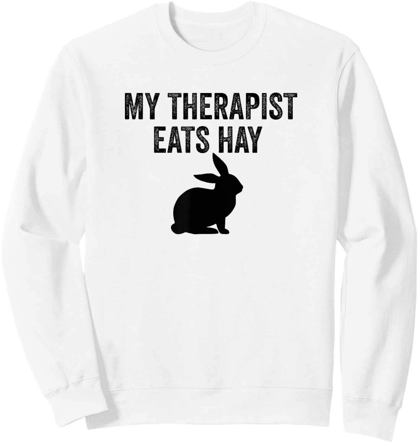 My Therapist Eats Hay Pet Bunny Rabbit Furry Friend Hare Sweatshirt - Sweatshirt | White