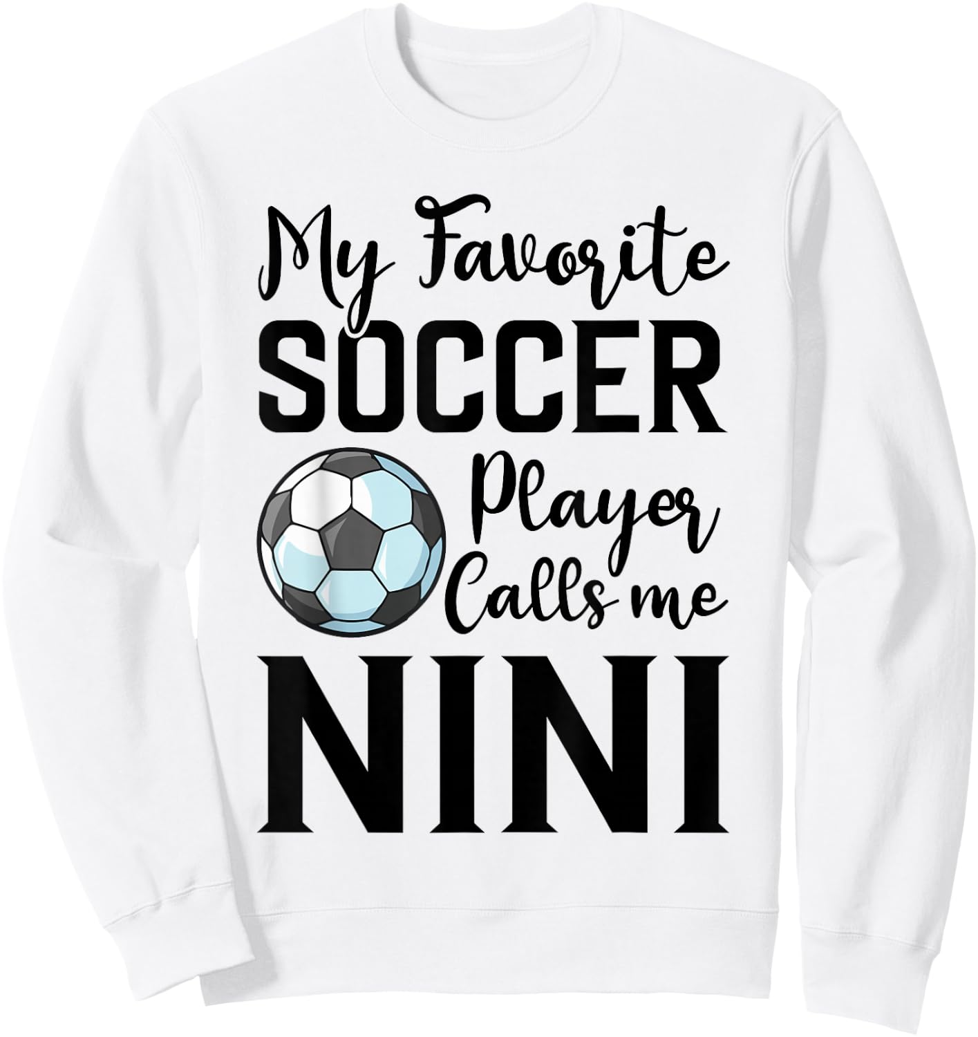 My Favorite Soccer Player Calls Me Nini Soccer Sweatshirt - Sweatshirt | White