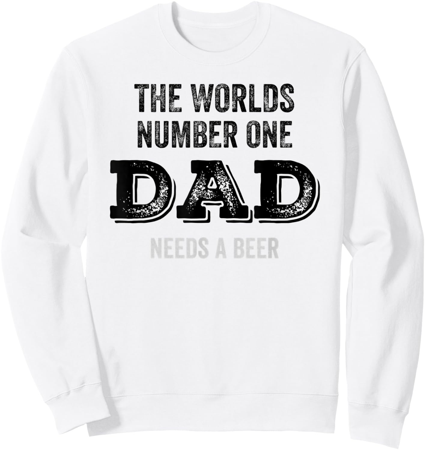 The Worlds Number One Dad Needs A Beer Funny Fathers Day Sweatshirt - Sweatshirt | White