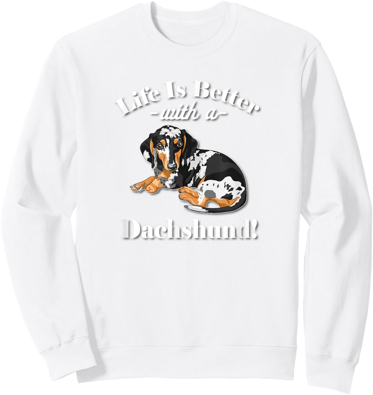 & Funny Life Is Better Dapple Dachshund Lover Sweatshirt - Sweatshirt | White