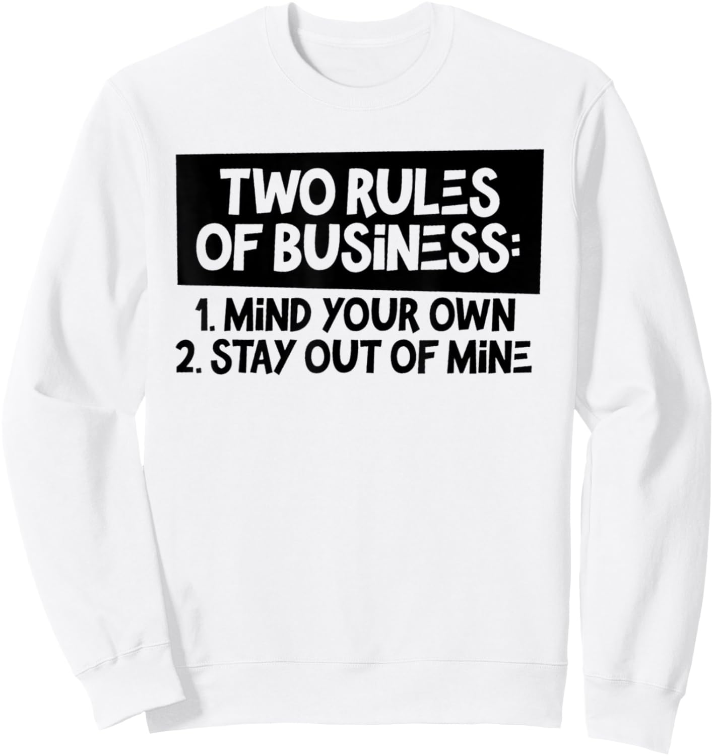 Funny Two Rules Of Business Mind Your Own Stay Out Of Mine Sweatshirt - Sweatshirt | White