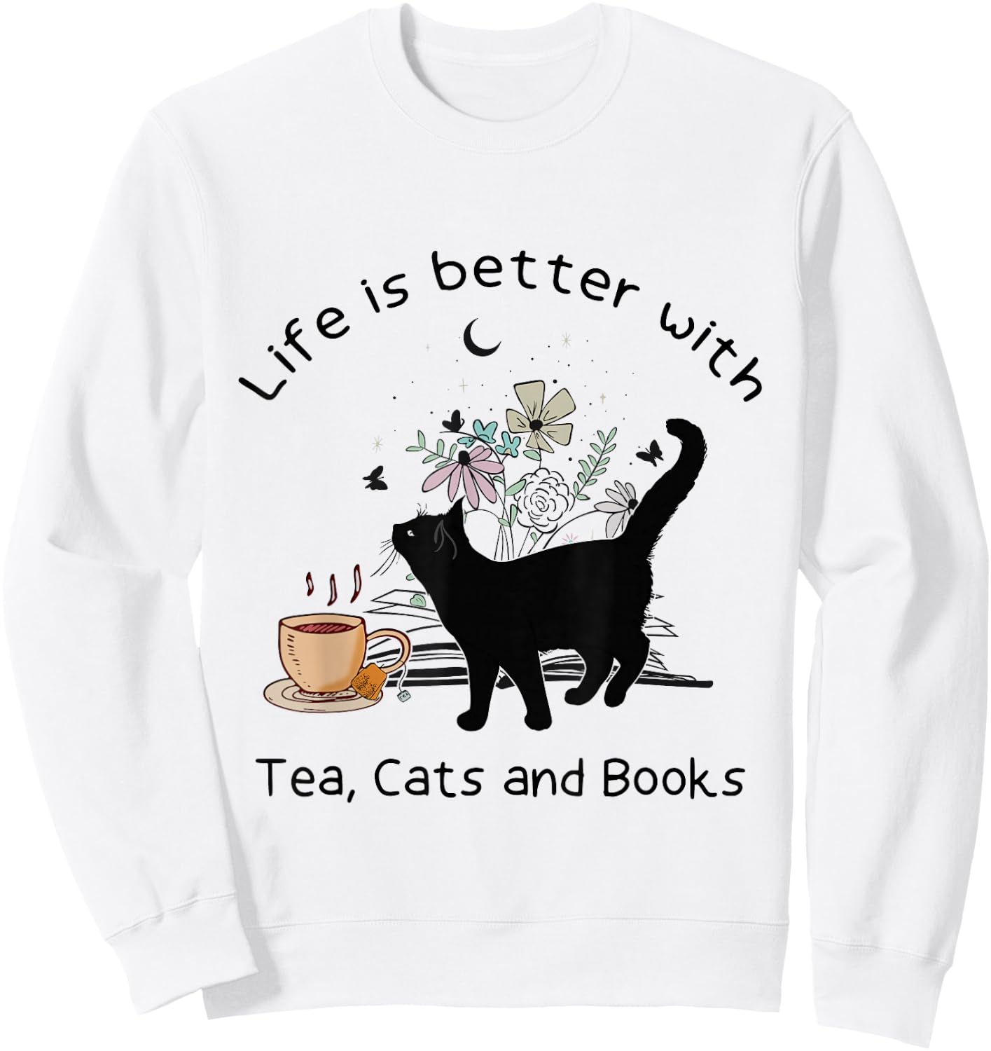 Life is Better with Tea Cats and Books, Funny Cat Sayings Sweatshirt - Sweatshirt | White