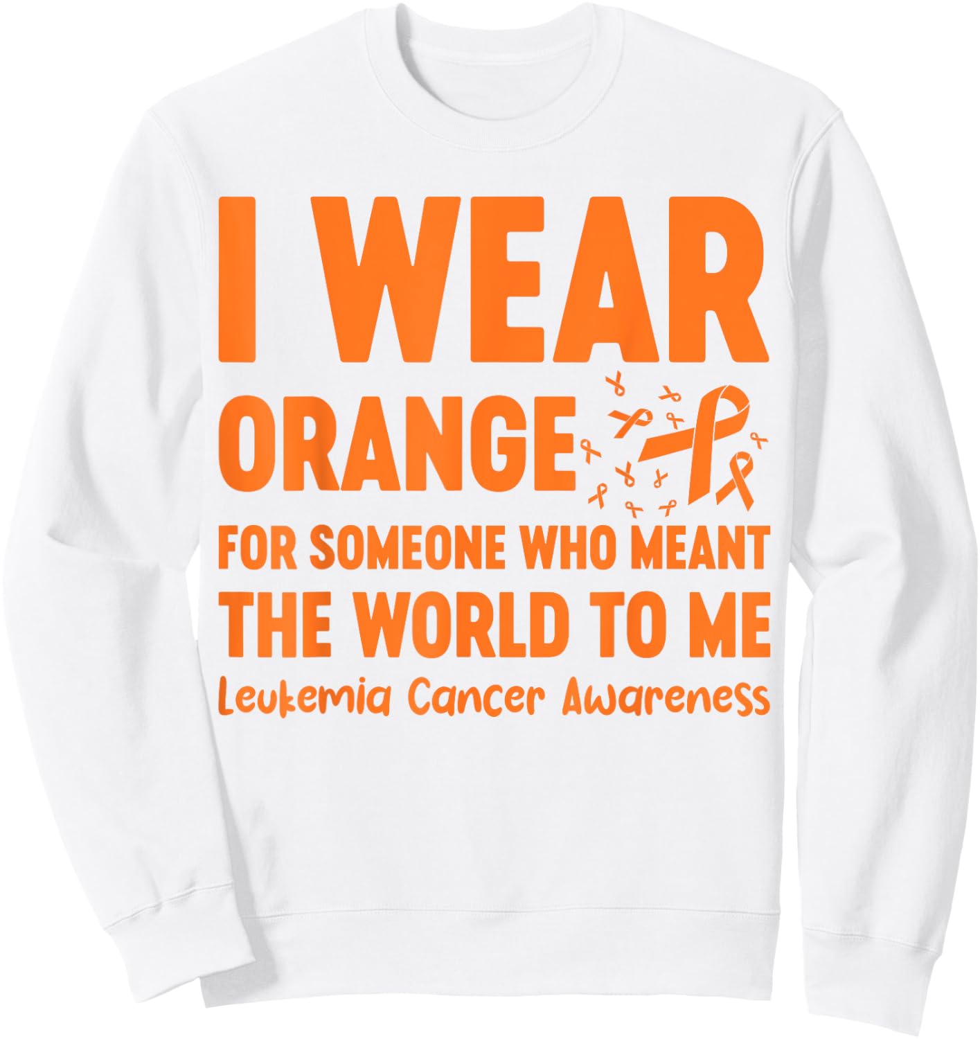 I Wear Orange For Someone Who Meant The World To Me Sweatshirt - Sweatshirt | White