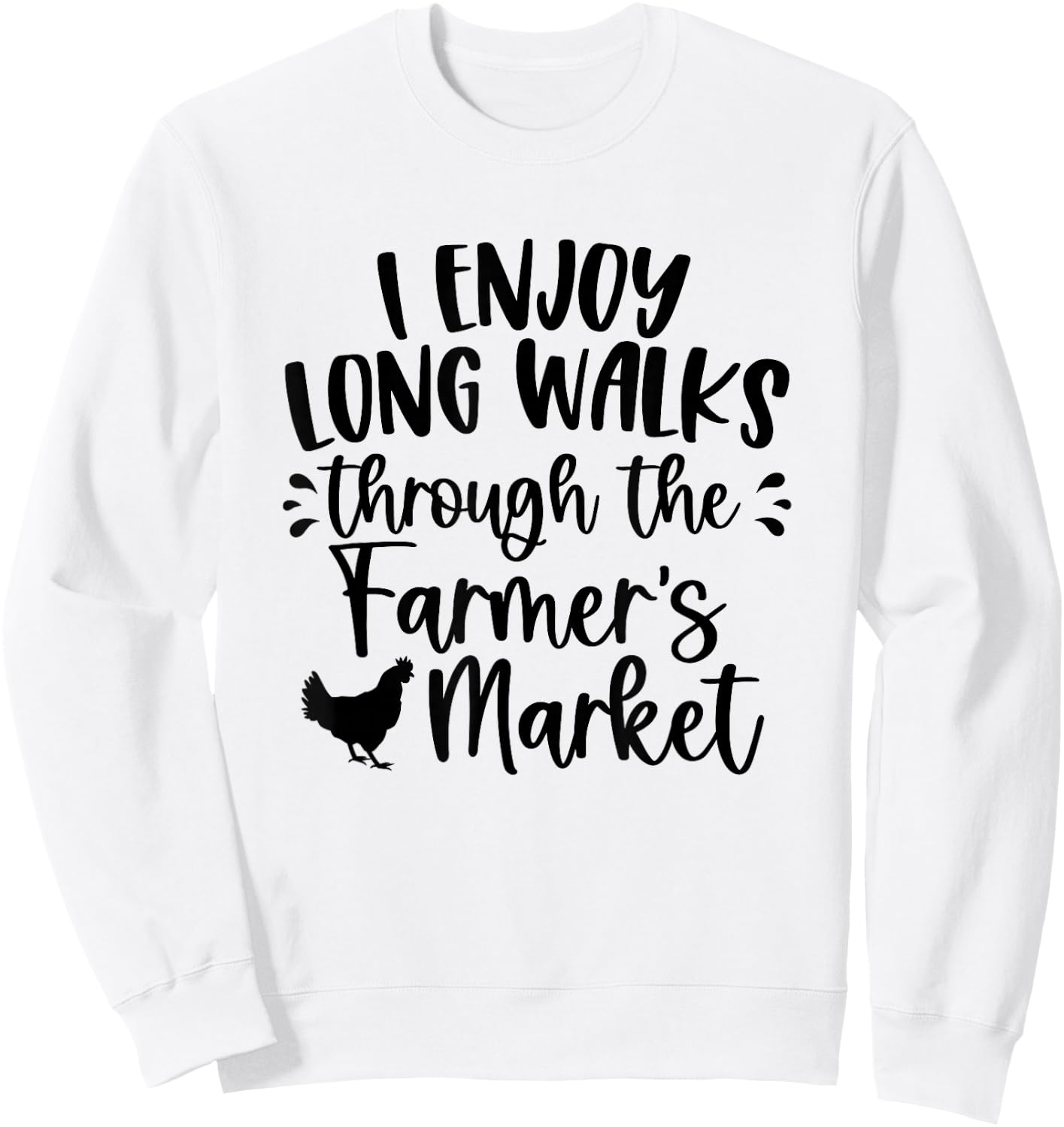 Chicken Design / Farmer's Market Saying Cute / Midwest Farm Sweatshirt - Sweatshirt | White