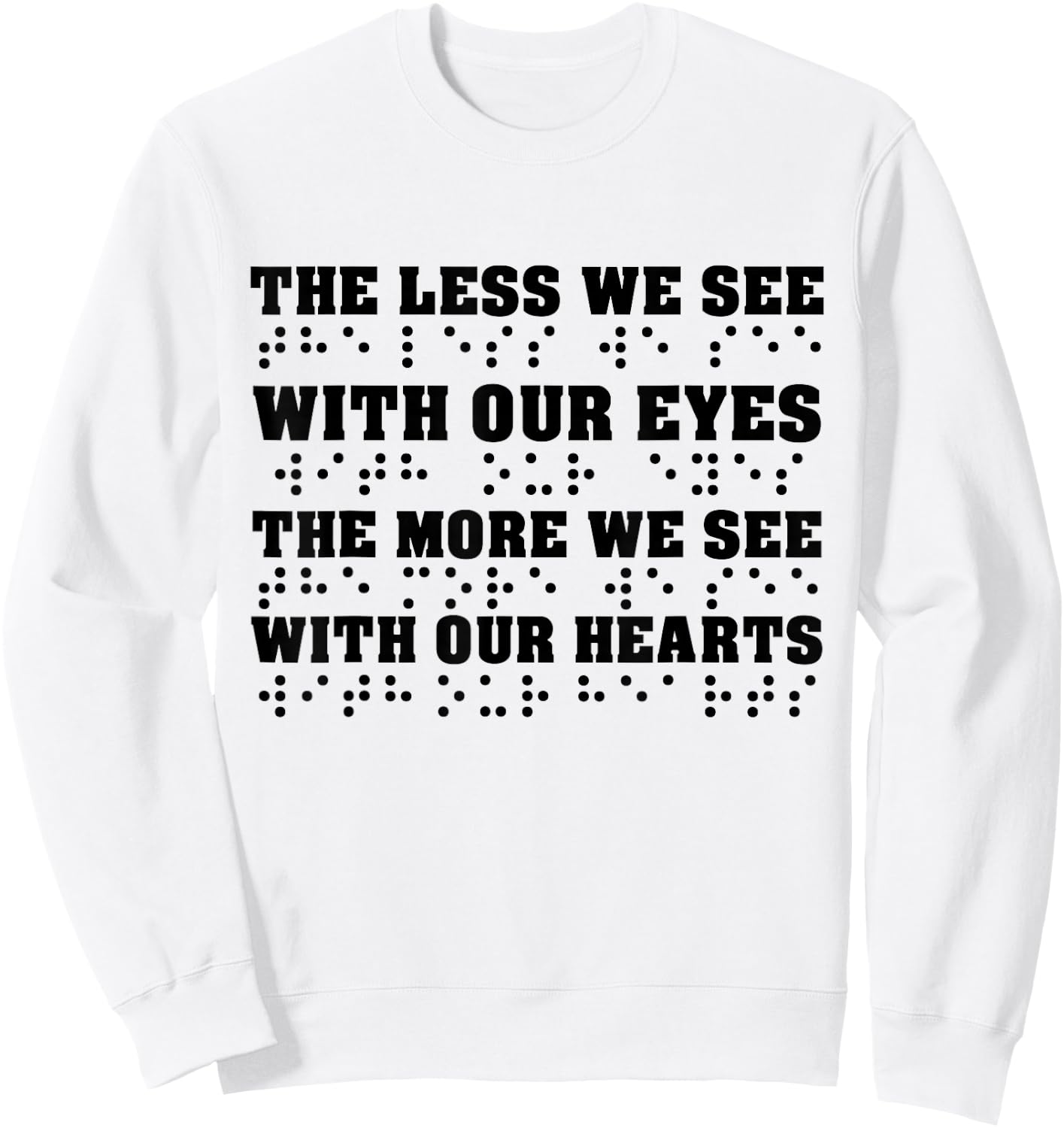 Less We See With Our Eyes The More We See With Heart Braille Sweatshirt - Sweatshirt | White