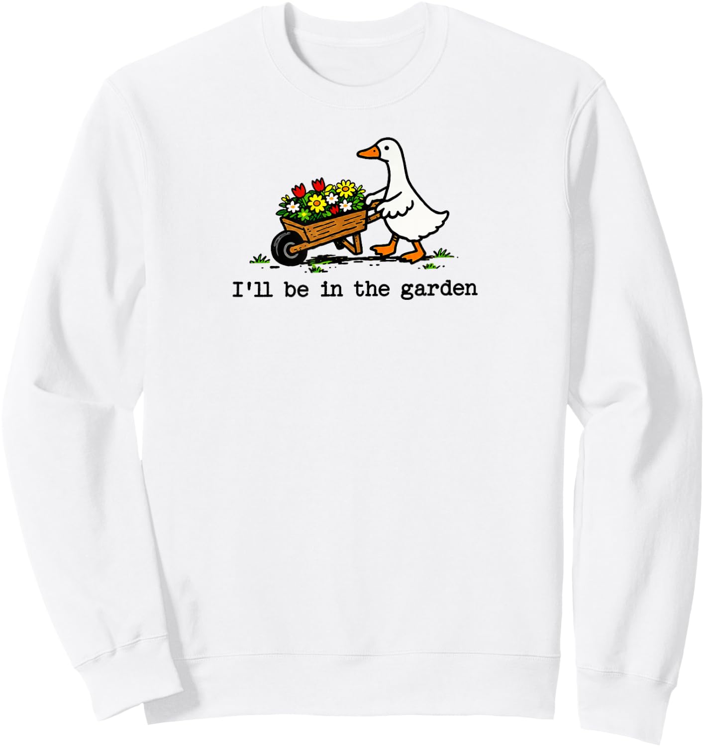I'll Be in The Garden Cute Silly Goose Garden Art Sweatshirt - Sweatshirt | White