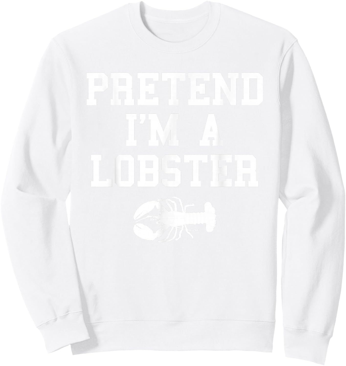 Pretend I'm a Lobster Funny Last Minute Lazy Costume Sweatshirt - Sweatshirt | White