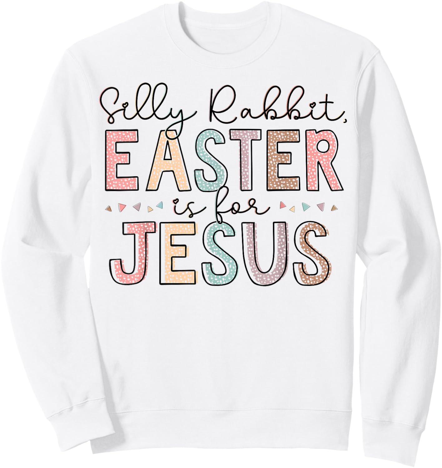 Silly Rabbit Easter Is For Jesus Kids Boys Girls Funny Sweatshirt - Sweatshirt | White