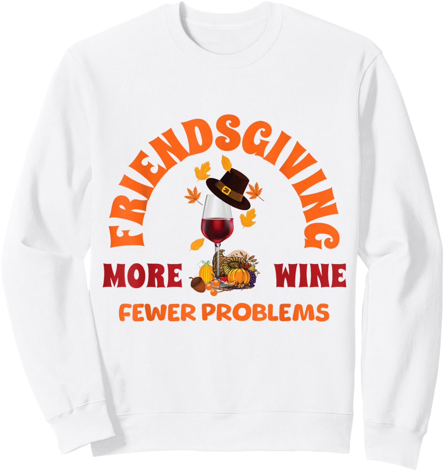 Thanksgiving Wine Lover Friends Funny Friendsgiving Sweatshirt - Sweatshirt | White