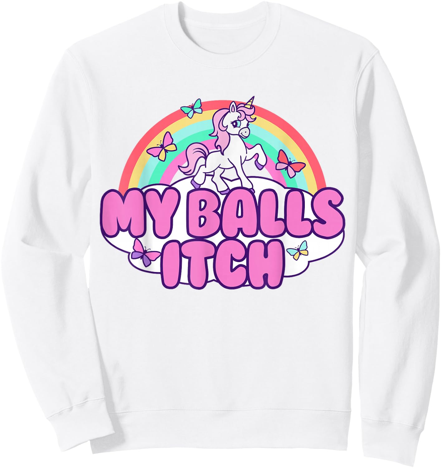 My Balls Itch Funny Unicorn Ironic Bad Joke Sarcastic Weird Sweatshirt - Sweatshirt | White