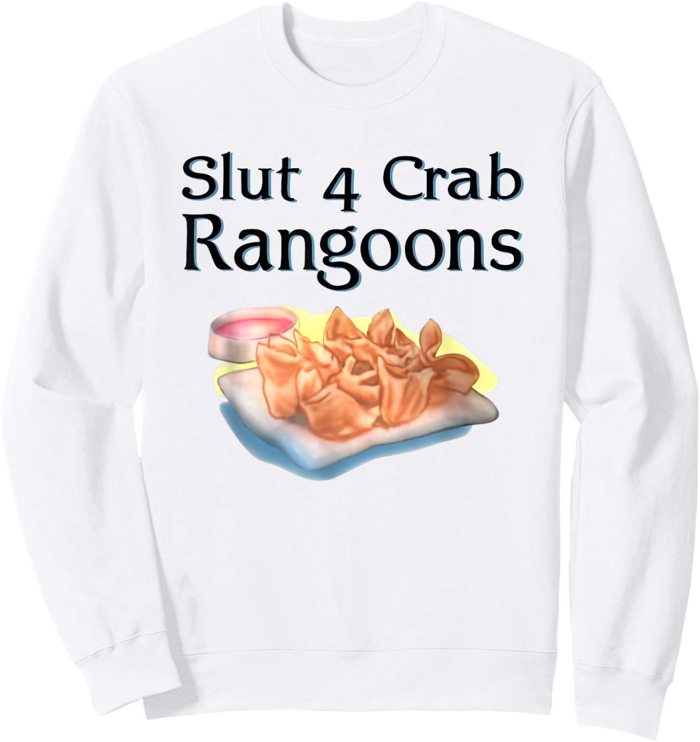 Slut 4 Crab Rangoons Shirt Slut For Crab Rangoons Sweatshirt - Sweatshirt | White