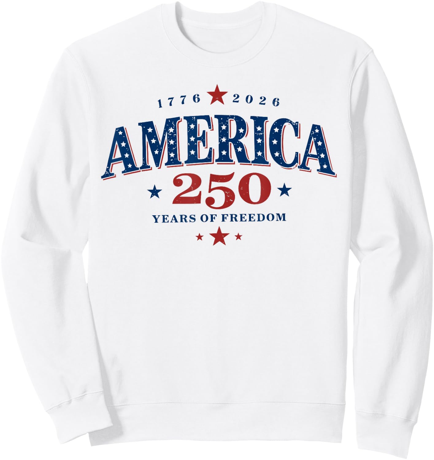 250 Years of Freedom America USA 250th Anniversary Patriotic Sweatshirt - Sweatshirt | White
