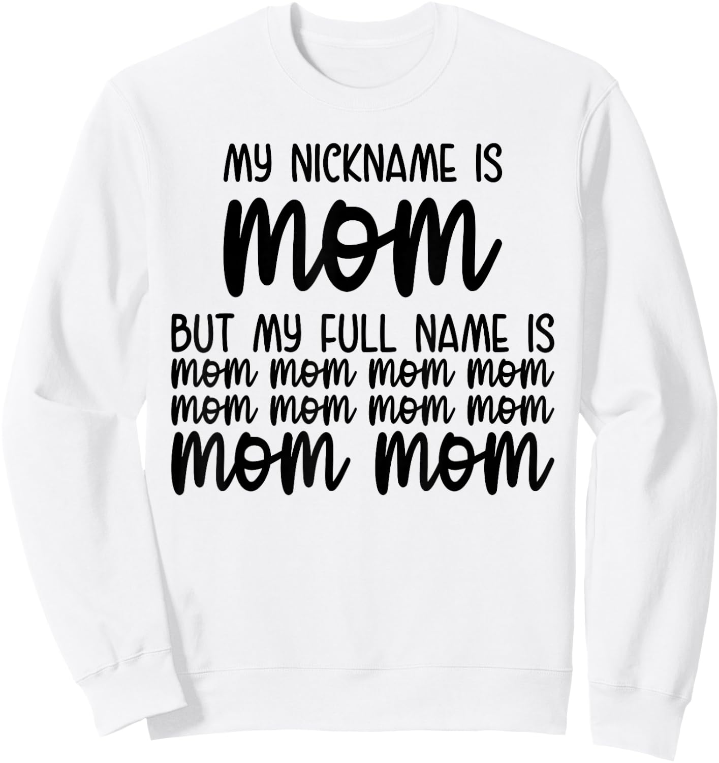 My Nickname Is Mom But My Full Name Is Mom Mom Mom Sweatshirt - Sweatshirt | White