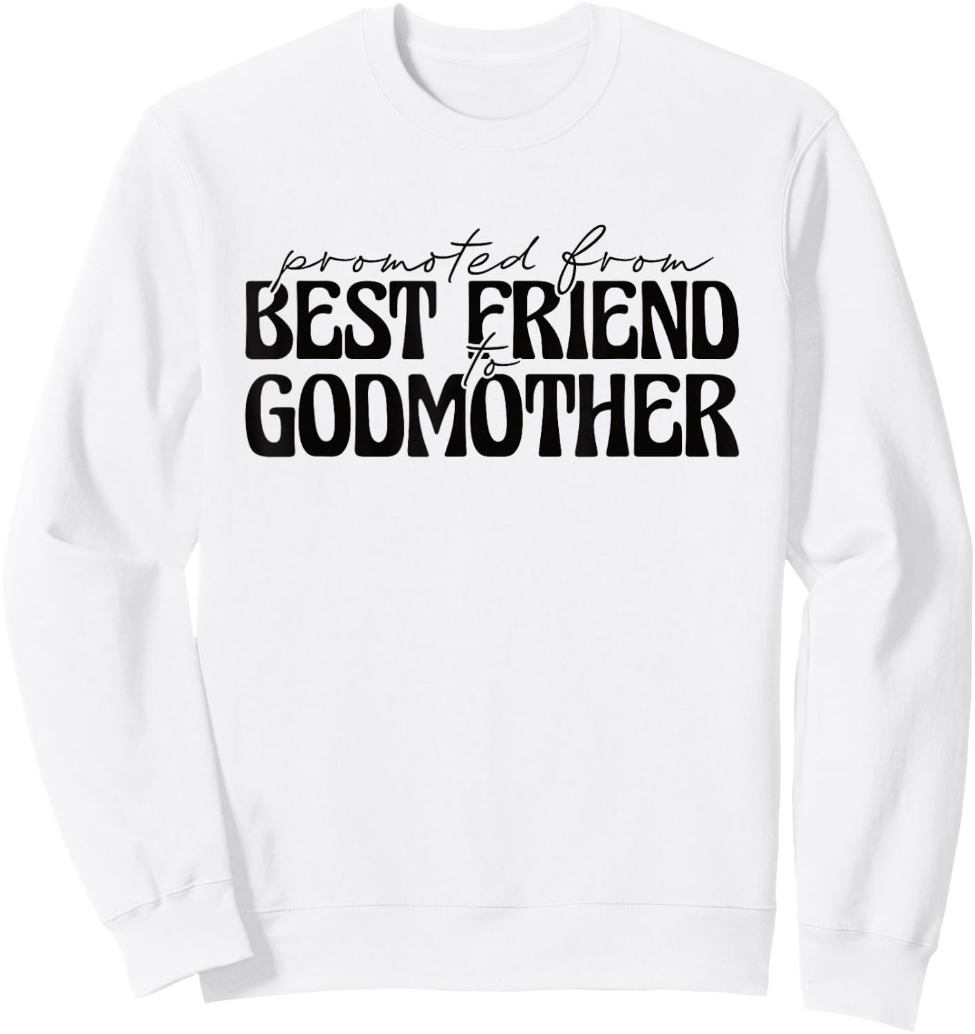 Best Friend Godmother Promoted from Best Friend to Godmother Sweatshirt - Sweatshirt | White