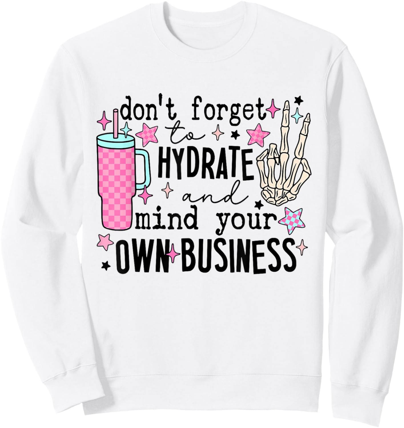 Don't Forget To Hydrate And Mind Your Own Business Skeleton Sweatshirt - Sweatshirt | White