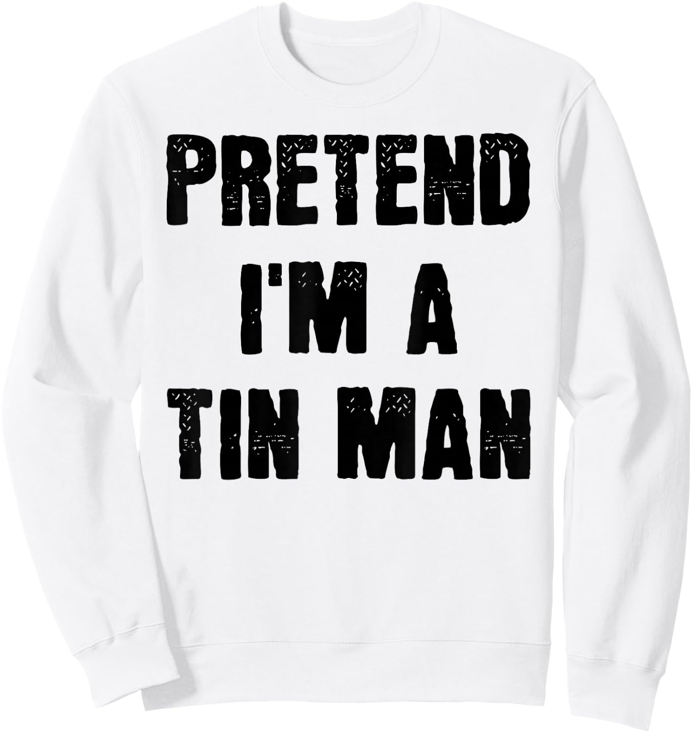 Funny Last Minute Halloween Costume Pretend I'm a Tin Man , Silver, S Sweatshirt - Sweatshirt | White