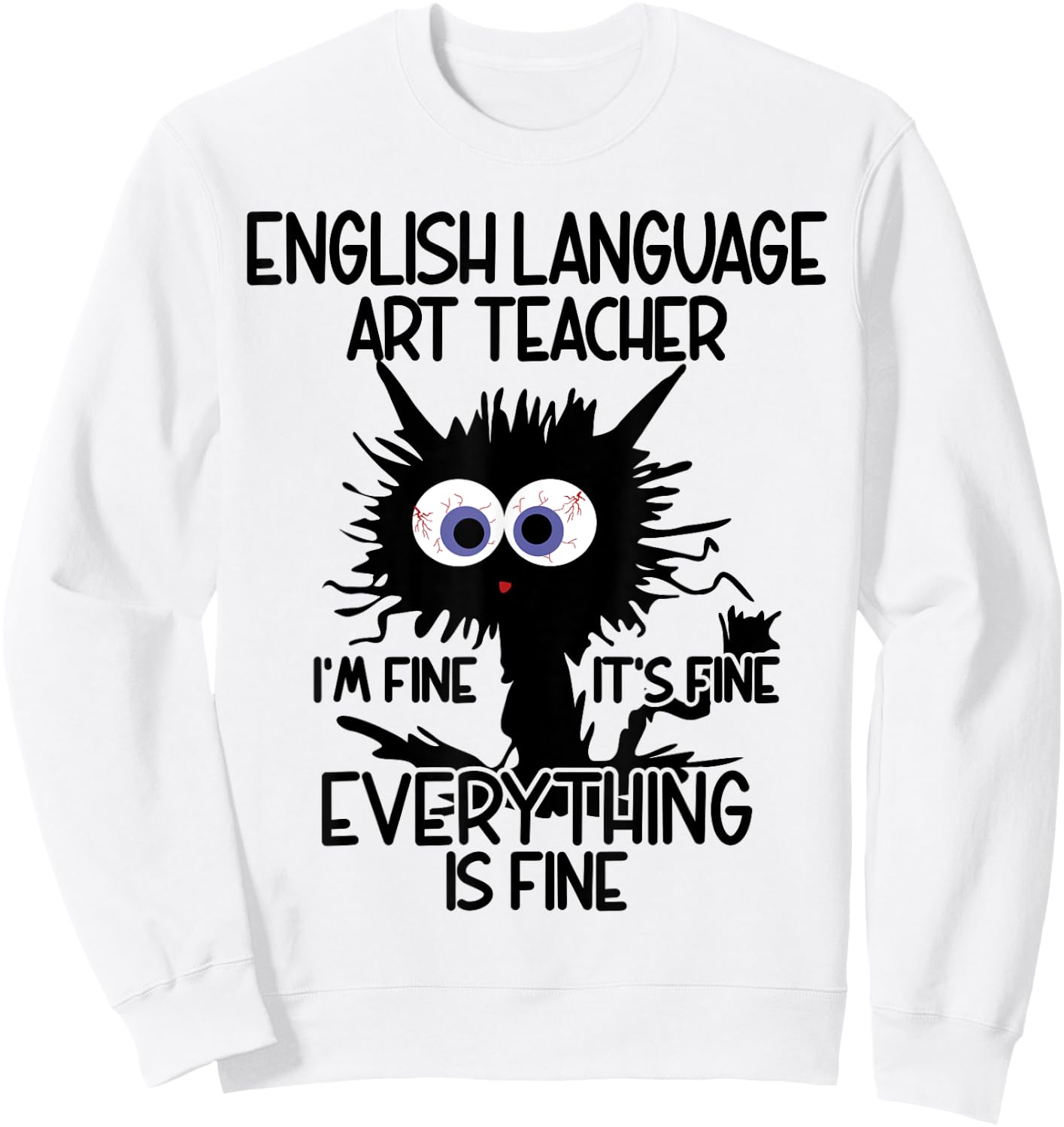 English Language Art ELA Teacher It's Fine Cat Sweatshirt - Sweatshirt | White