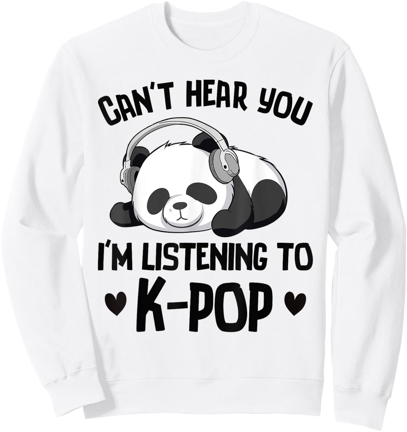 Can't Hear You I'm Listening To K-pop Panda Kpop Merchandise Sweatshirt - Sweatshirt | White