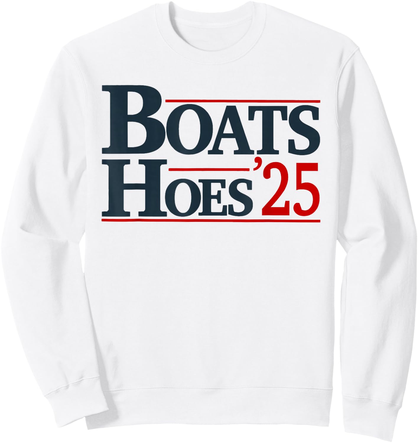 Boats and Hoes 2025 Election Funny Sweatshirt - Sweatshirt | White
