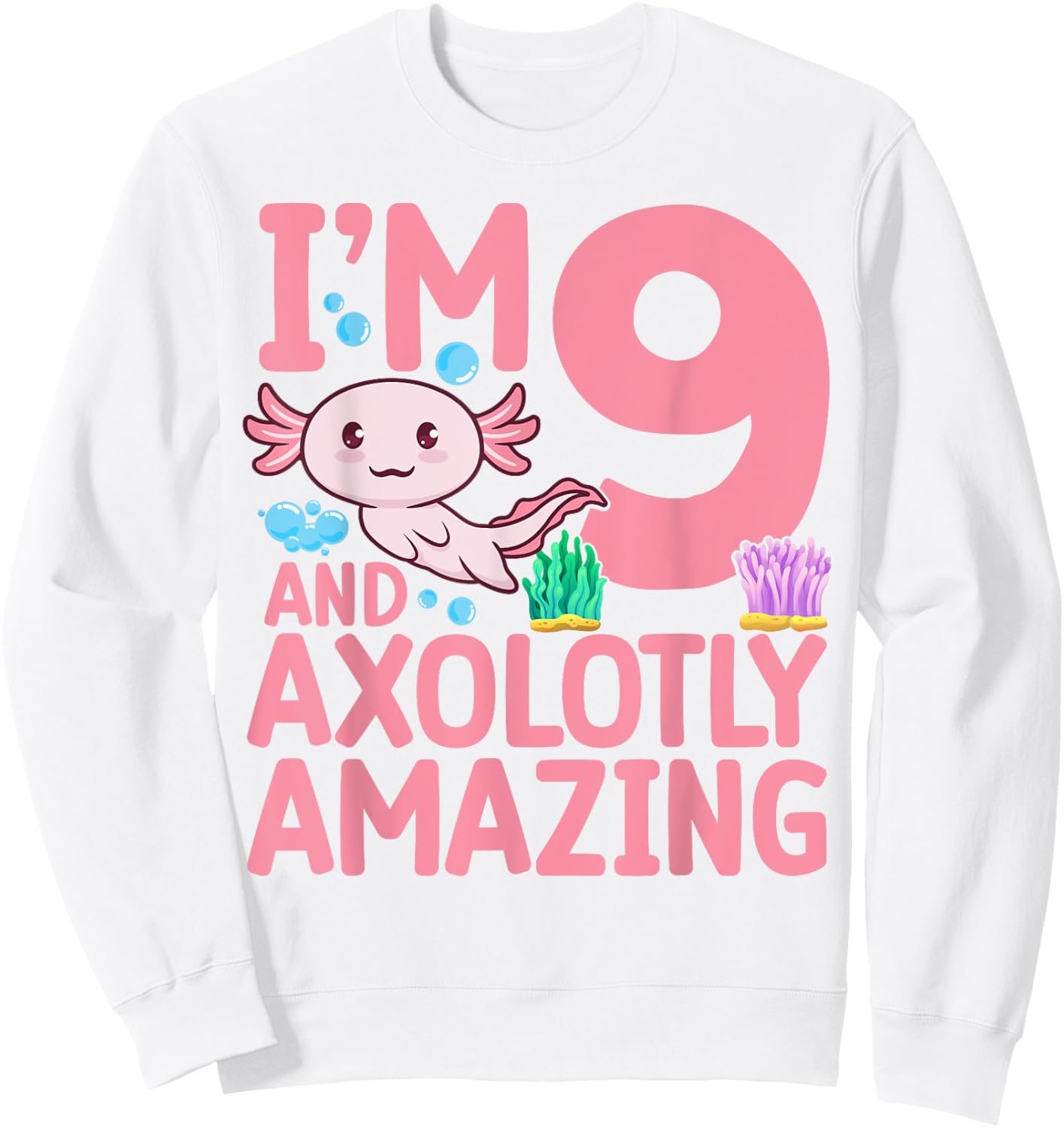 I'm 9 and axolotly amazing Axolotl 9th Birthday Axolotl Sweatshirt - Sweatshirt | White