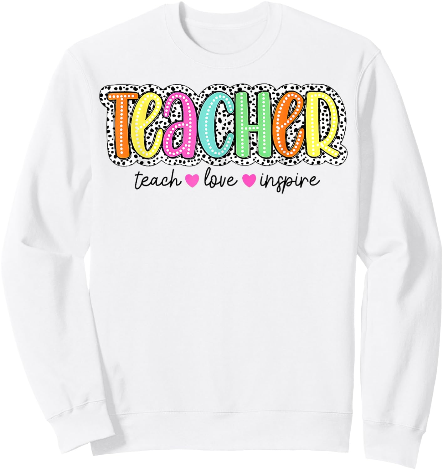 Teacher Dalmatian Dots, Teach Love Inspire Sweatshirt - Sweatshirt | White