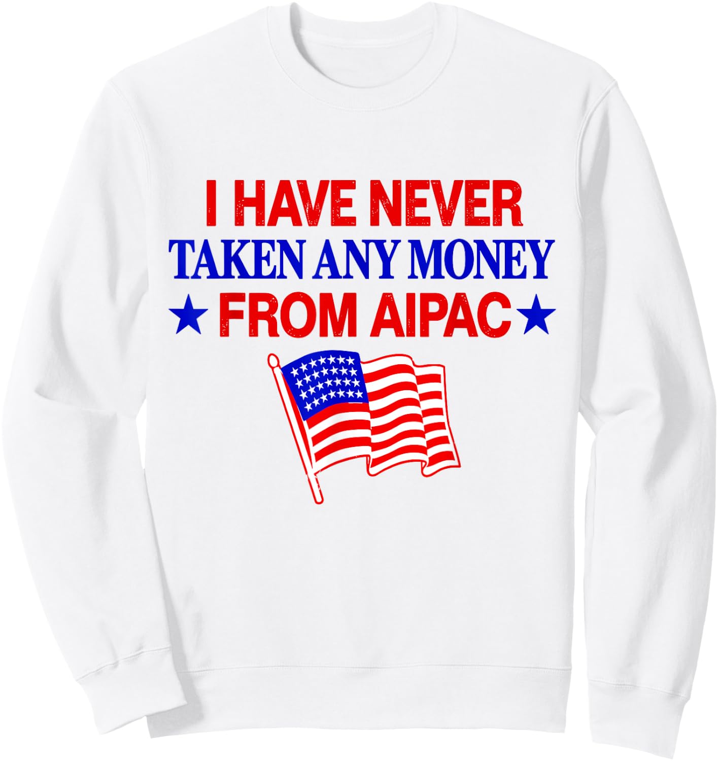 I Have Never Taken Any Money from AIPAC Sweatshirt - Sweatshirt | White