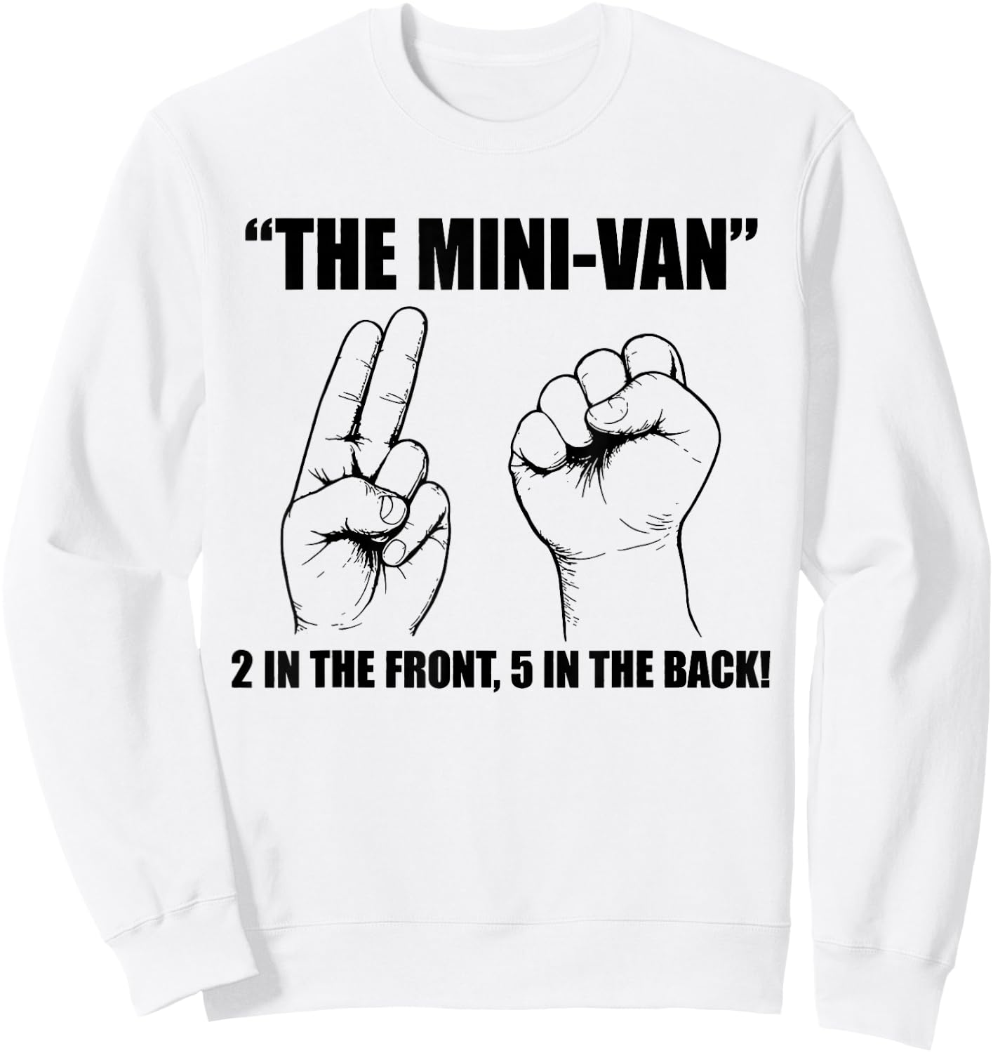 The Minivan 2 in The Front 5 in The Back Funny Humor Joke Sweatshirt - Sweatshirt | White