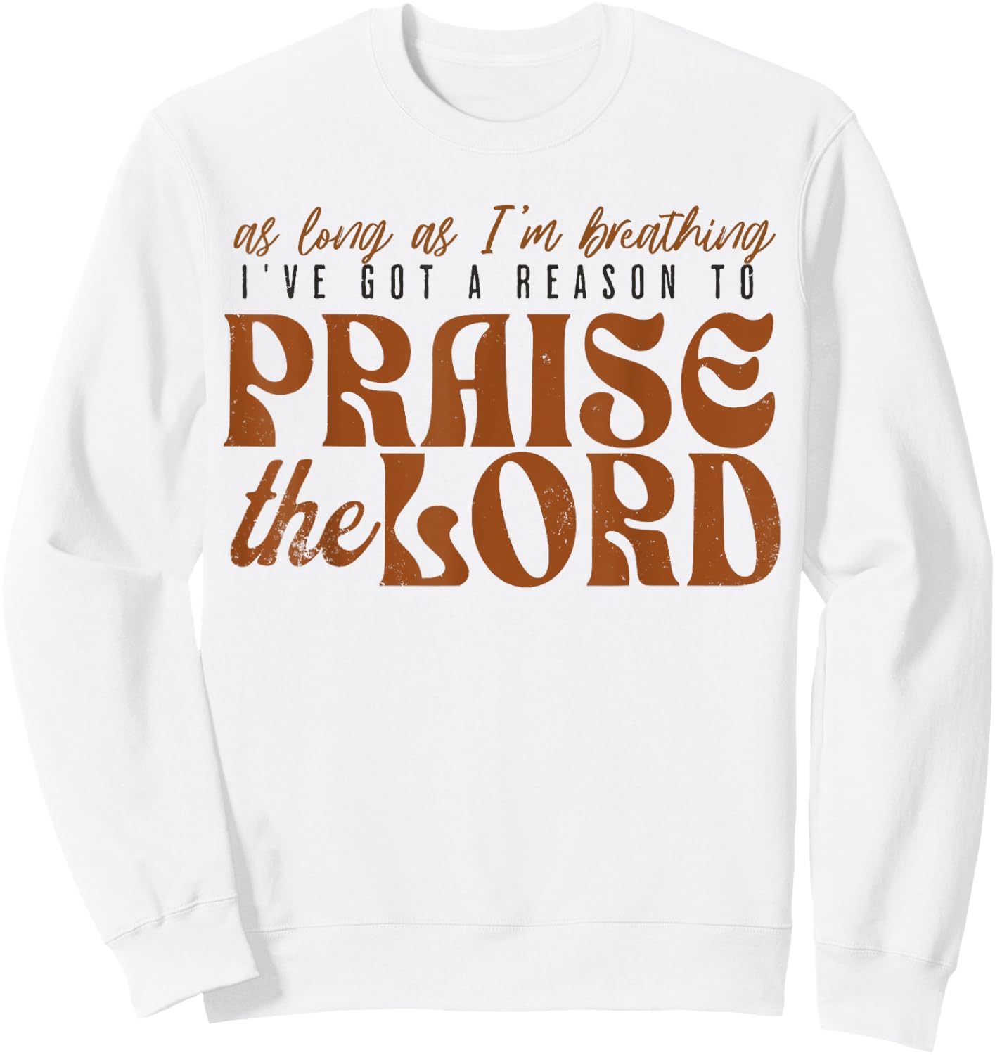 As Long As Im Breathing I've Got A Reason To Praise The Lord Sweatshirt - Sweatshirt | White